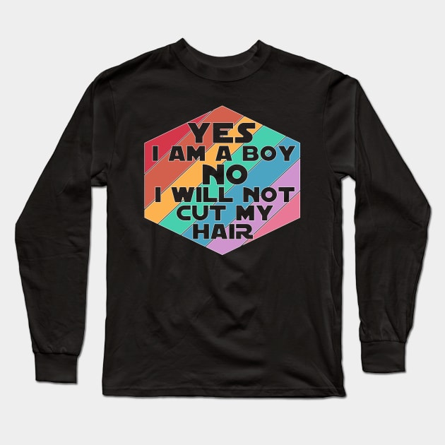 Yes I am a Boy No I will not cut my Hair funny boy men long hair Long Sleeve T-Shirt by Timeforplay